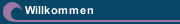 Willkommen