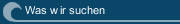 Was wir suchen
