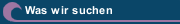 Was wir suchen